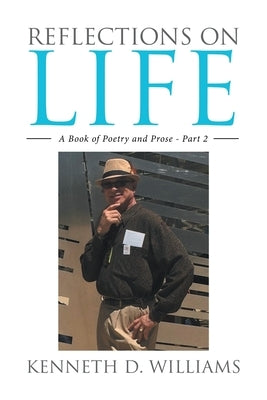 Reflections on Life: A Book of Poetry and Prose - Part 2 by Williams, Kenneth D.