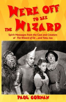 We're Off to See the Wizard by Gorman, Paul