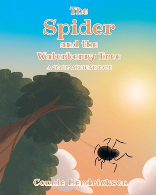 The Spider and the Waterberry Tree: A Tall African Tale by Hendrickson, Connie