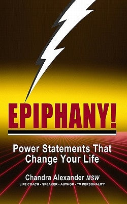 Epiphany!: Power Statements That Change Your Life by Alexander Msw, Chandra