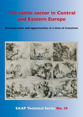 The Cattle Sector in Central and Eastern Europe: Developments and Opportunities in a Time of Transition by Peters, K. J.