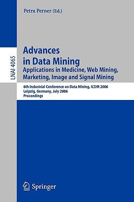 Advances in Data Mining: Applications in E-Commerce, Medicine, and Knowledge Management by Perner, Petra
