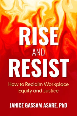Rise and Resist: How to Reclaim Workplace Equity and Justice by Gassam Asare, Janice