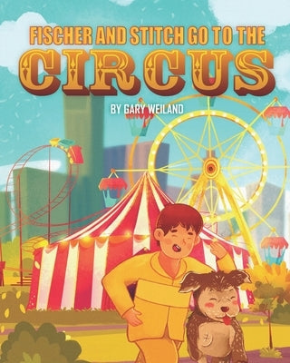 Fischer and Stitch Go to the Circus by Weiland, Gary