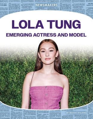 Lola Tung: Emerging Actress and Model: Emerging Actress and Model by Maddie Spalding