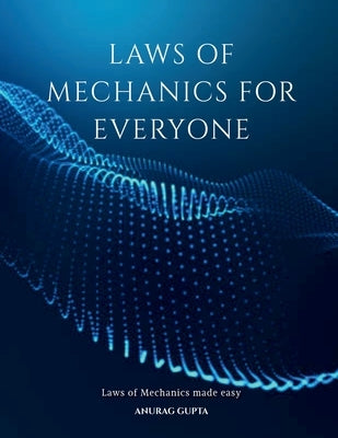 Laws of Mechanics for Everyone by Anurag Gupta