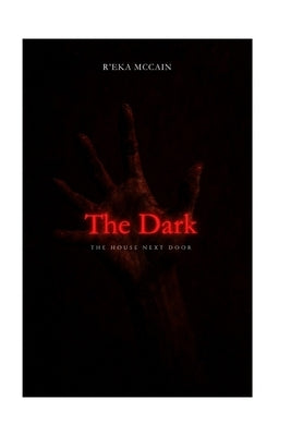 The Dark: The House Next door by McCain, R'Eka