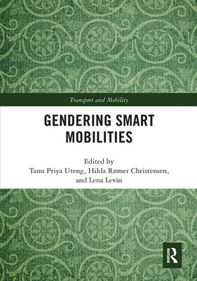 Gendering Smart Mobilities by Uteng, Tanu Priya