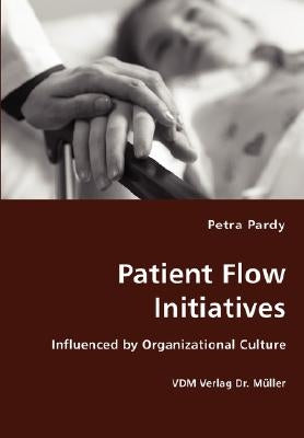 Patient Flow Initiatives- Influenced by Organizational Culture by Pardy, Petra