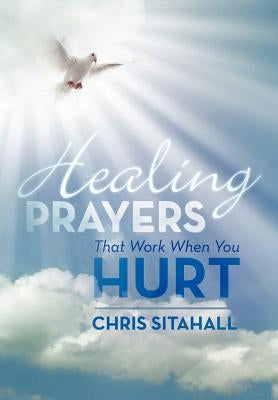 Healing Prayers That Work When You Hurt by Sitahall, Chris