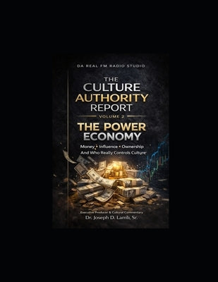 The Culture Authority Report: Volume 2: The Power Economy - Money, Influence, Ownership and Who Really Controls Culture by Lamb, Joseph D., Sr.