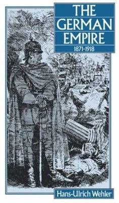 The German Empire, 1871-1918 by Wehler, Hans-Ulrich