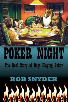 Poker Night: The Real Story of Dogs Playing Poker by Snyder, Rob