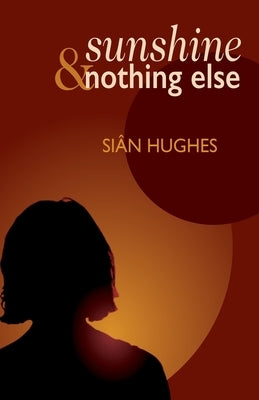 Sunshine & Nothing Else by Hughes, Siân