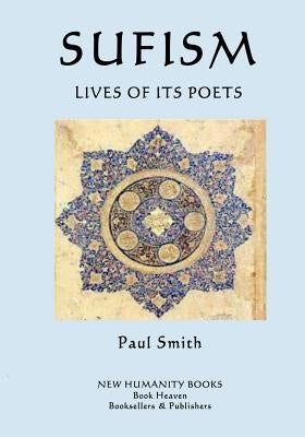 Sufism: Lives of its Poets by Smith, Paul