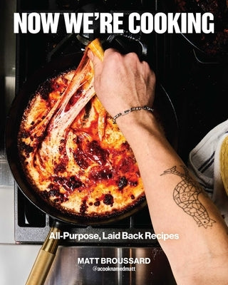 Now We're Cooking: All-Purpose, Laid-Back Recipes by Broussard, Matt
