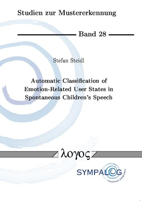 Automatic Classification of Emotion-Related User States in Spontaneous Children's Speech by Steidl, Stefan