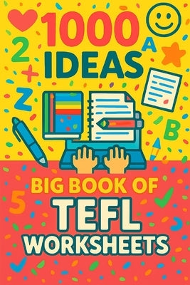 1000 Ideas: Big Book of TEFL Worksheets: 1000 lessons. Zero prep. by Raven, Sam