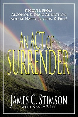 An Act of Surrender: Recover from Drug Addiction and Be Happy, Joyous, and Free! by Stimson, James C.