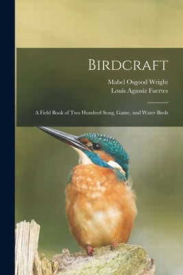 Birdcraft: a Field Book of Two Hundred Song, Game, and Water Birds by Wright, Mabel Osgood 1859-1934