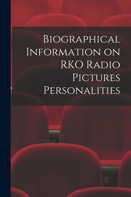 Biographical Information on RKO Radio Pictures Personalities by Anonymous