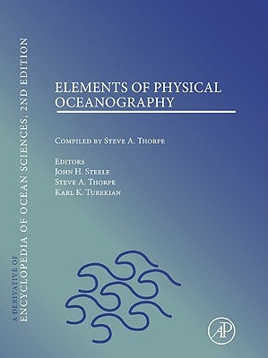 Elements of Physical Oceanography: A Derivative of the Encyclopedia of Ocean Sciences by Steele, John H.