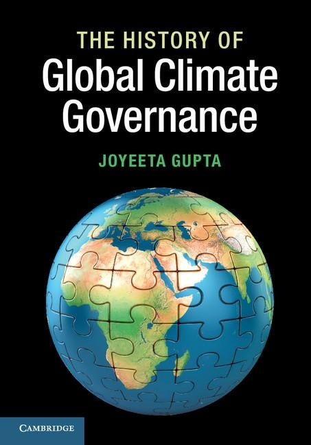 The History of Global Climate Governance by Gupta, Joyeeta