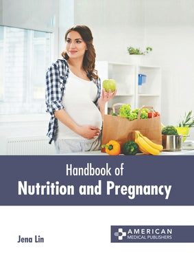 Handbook of Nutrition and Pregnancy by Lin, Jena