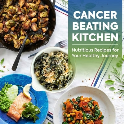 Cancer Beating Kitchen: Nutritious Recipes for Your Healthy Journey by George, Freddie
