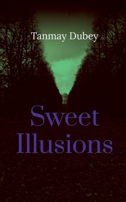 Sweet Illusions by Dubey, Tanmay