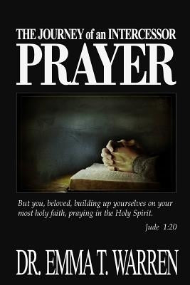 The Journey of an Intercessor: Prayer by Warren, Emma T.