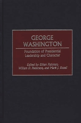George Washington: Foundation of Presidential Leadership and Character by Fishman, Ethan