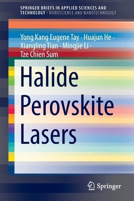 Halide Perovskite Lasers by Tay, Yong Kang Eugene
