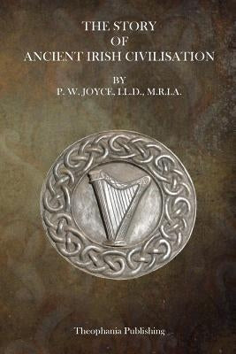 Ancient Irish Civilization by Joyce LL D., P. W.