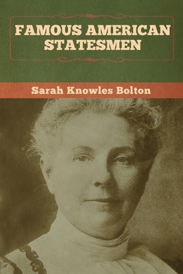 Famous American Statesmen by Bolton, Sarah Knowles
