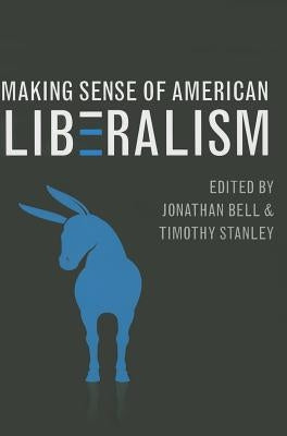Making Sense of American Liberalism by Bell, Jonathan