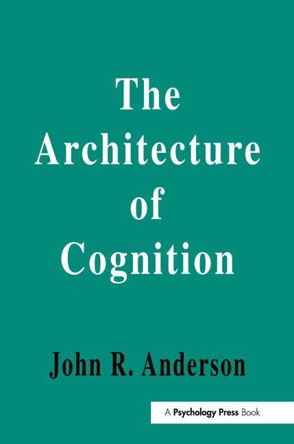 The Architecture of Cognition by Anderson, John R.