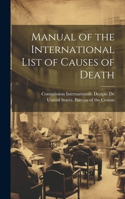Manual of the International List of Causes of Death by United States Bureau of the Census