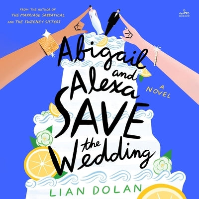 Abigail and Alexa Save the Wedding by Dolan, Lian