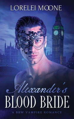Alexander's Blood Bride: A BBW Vampire Romance by Moone, Lorelei