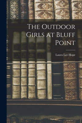 The Outdoor Girls at Bluff Point by Hope, Laura Lee