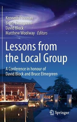 Lessons from the Local Group: A Conference in Honour of David Block and Bruce Elmegreen by Freeman, Kenneth
