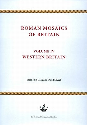 Roman Mosaics of Britain: Volume IV - Western Britain by Cosh, Stephen R.