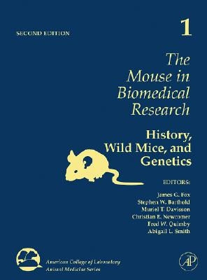 The Mouse in Biomedical Research: History, Wild Mice, and Genetics Volume 1 by Fox, James G.