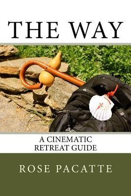 The Way: A Cinematic Retreat Guide by Pacatte, Rose