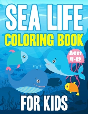 Sea Life Coloring book: A Coloring Book For Kids Ages 4-12 Boy and Girl-Cut and amazing Ocean Animals To Color In & Draw by Mansouri, Hicham