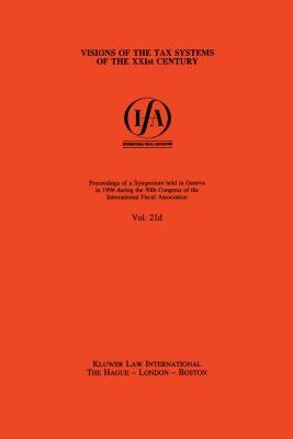 Ifa: Visions of the Tax Systems of the XXIst Century by International Fiscal Association (Ifa)