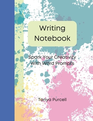 Writing Notebook: Spark Your Creativity With Word Prompts by Purcell, Tanya