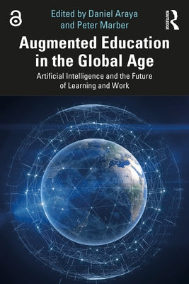 Augmented Education in the Global Age: Artificial Intelligence and the Future of Learning and Work by Araya, Daniel