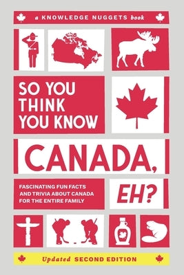 So You Think You Know CANADA, Eh?: Fascinating Fun Facts and Trivia about Canada for the Entire Family by Jennings, Marianne